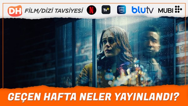 Geçtiğimiz hafta neler yayınlandı? Haftalık film ve dizi tavsiyesi 21 Ocak – 28 Ocak