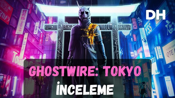 Ghostwire: Tokyo – İnceleme: “PS5 Kontrolcüsü Her Şeyi Değiştiriyor”