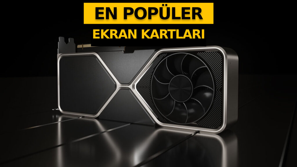 Oyuncular tarafından en çok kullanılan ekran kartları belli oldu: NVIDIA vs AMD vs Intel!